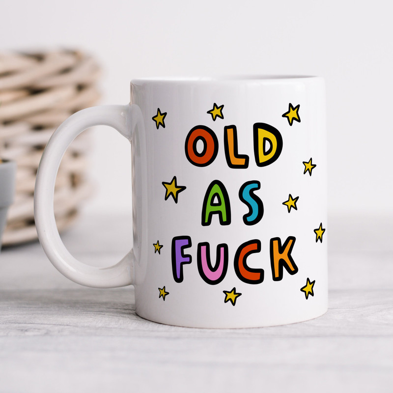 Old As Fuck Mug - Funny Birthday Gift For Dad, Mum, Older Brother, Sister, Milestone Birthday Gift, Cheeky Banter.jpg