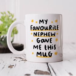 personalised my favourite nephew gave me this mug   funny gift for auntie, for uncle, birthday gift
