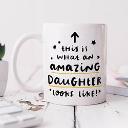 what an amazing daughter looks like mug personalised gift, funny gift, birthday gift, best daughter gift