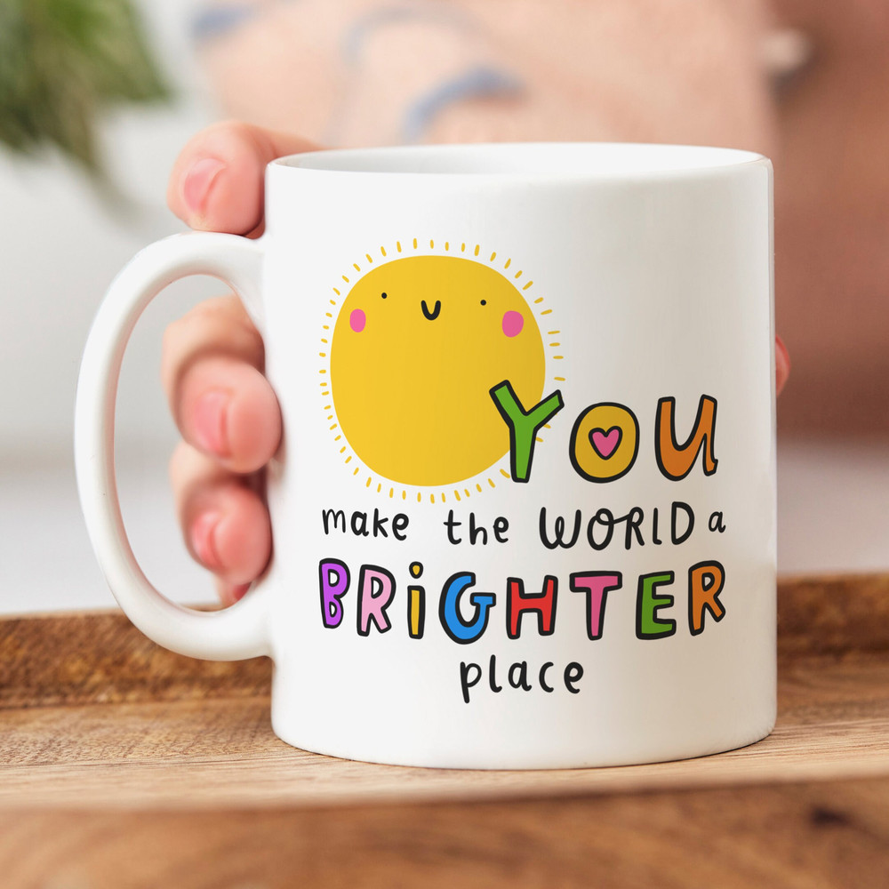 You Make The World A Brighter Place Mug, Personalised Gift, Thank You Gift, Friendship Gift, Thinking Of You Gift.jpg