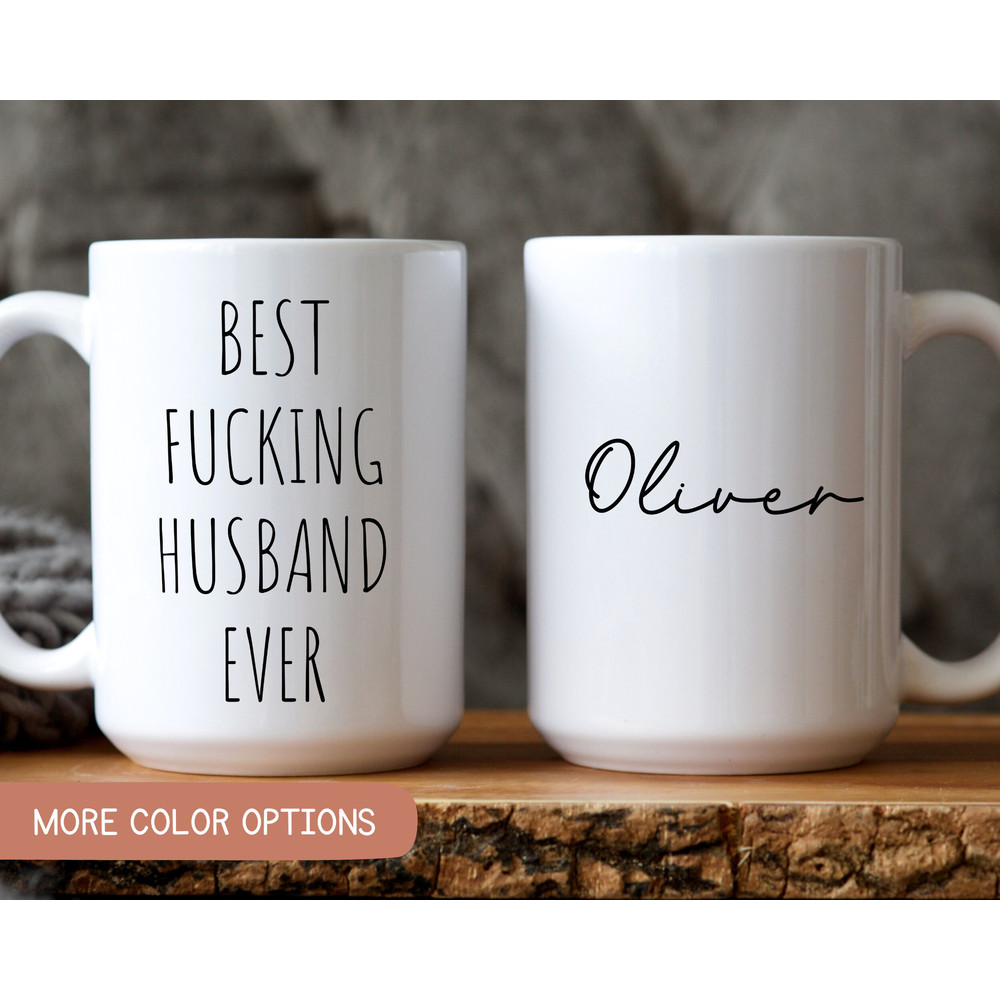 Best Fucking Husband Ever, Custom Valentine's Day Gift For Husband, Anniversary Gift For Him, Funny Husband Mug, Husband Birthday.jpg