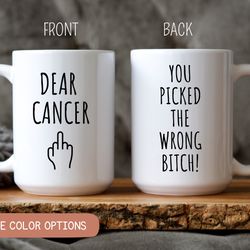 fuck cancer, dear cancer you picked the wrong bitch coffee mug, cancer gift, cancer support gift, cancer awareness mug,