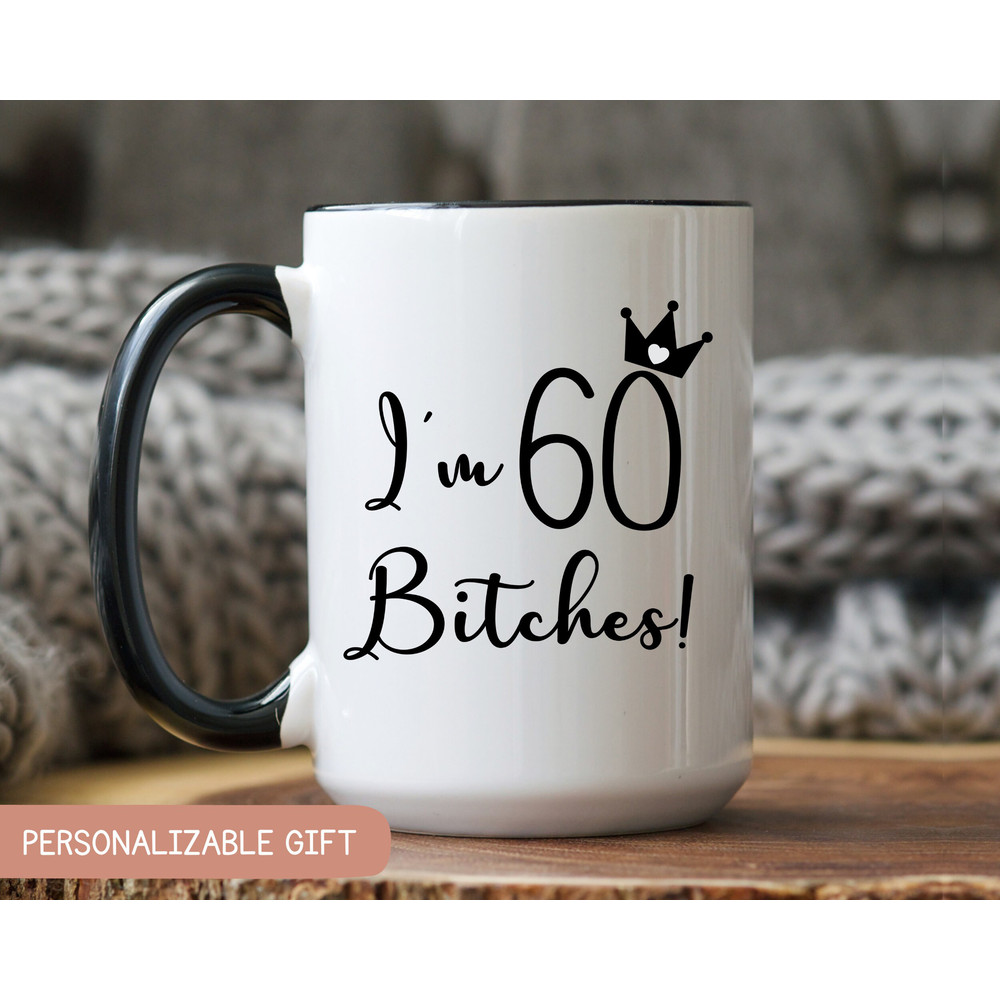 I'm 60 Bitches Mug, 60th Birthday Gift, 60th Birthday Gift for Woman, Funny 60th Birthday Coffee Mug, 60th Birthday Cup for her.jpg