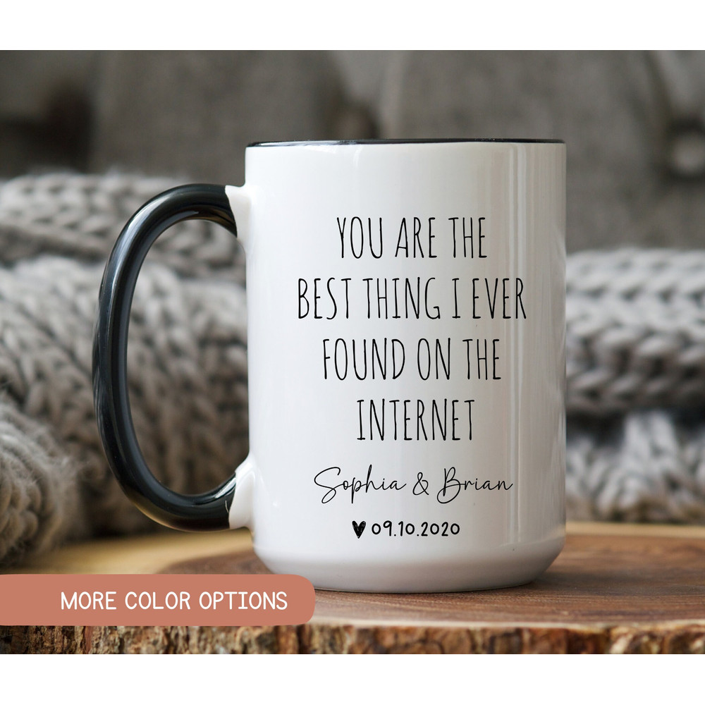 You Are The Best Thing Ever Found On The Internet Mug, Boyfriend Valentines Day Gift for Him, Husband Anniversary Mug, Funny Gift Boyfriend.jpg