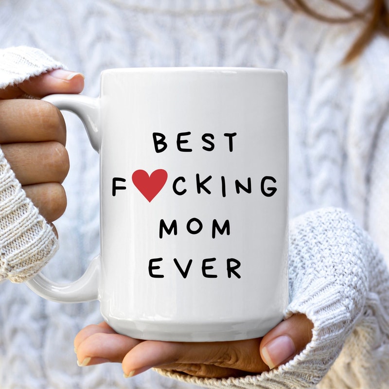 Funny Mom Gifts from Daughter, Best Mom Ever Mug, Best Mom Gift for Her, Best Fucking Mom Ever Mug, Mothers Day Gift for Mom, Funny Mom Mug.jpg