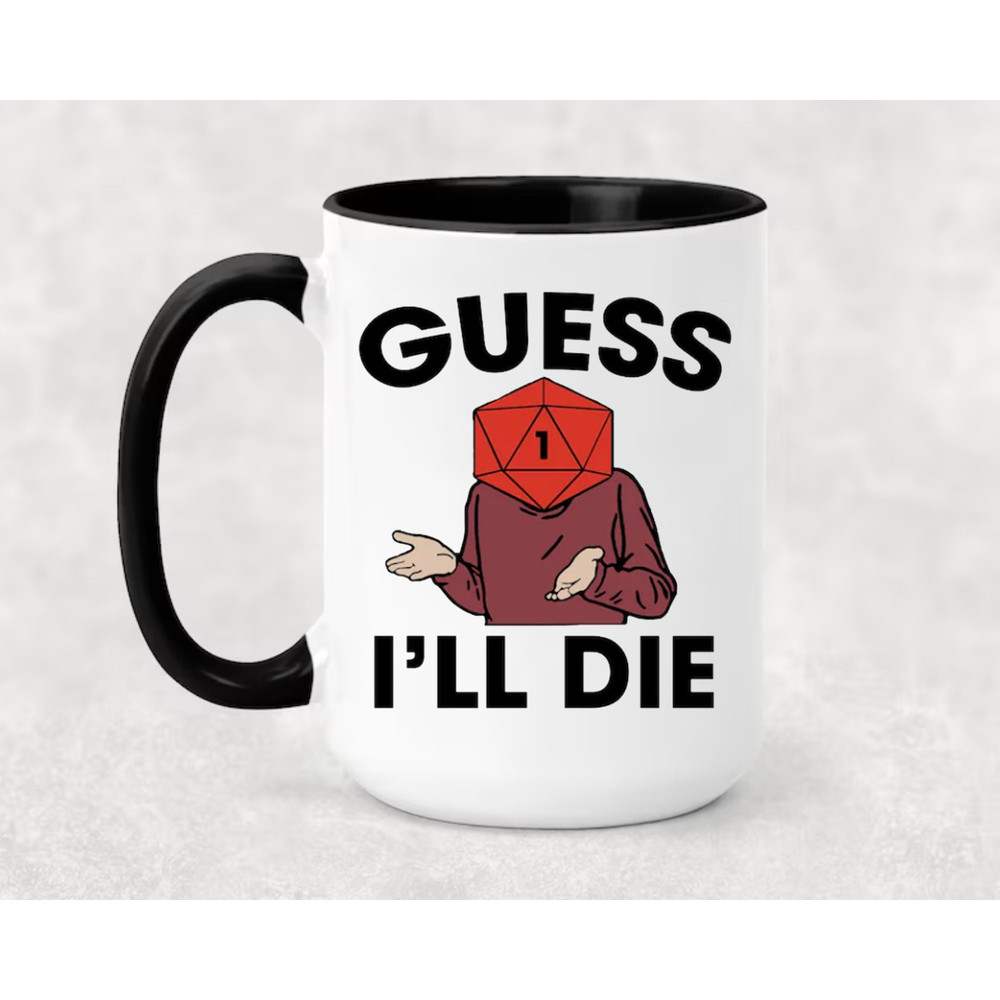 Guess I'll Die Dungeon and Dragons Dnd Mug, Gaming Gift for Gamer Boyfriend Girlfriend Son Tabletop RPG Gamer Gift, Gamer Gifts.jpg