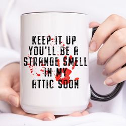 halloween mug, keep it up youll be a strange smell in my attic soon, halloween crime movie lover gift, trick or treat sp