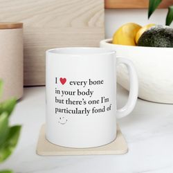 naughty valentines gifts for him, i love every bone in your body mug, boyfriend mug, gift for boyfriend, boyfriend gift,