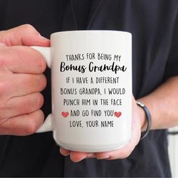 personalized bonus grandpa gift for bonus grandpa mug, thanks for being my bonus grandpa coffee mug, funny birthday chri