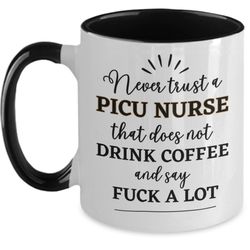 picu nurse gift for picu nurse mug, funny picu nurse coffee mug, fuck mug for picu nurse birthday, pediatric intensive c