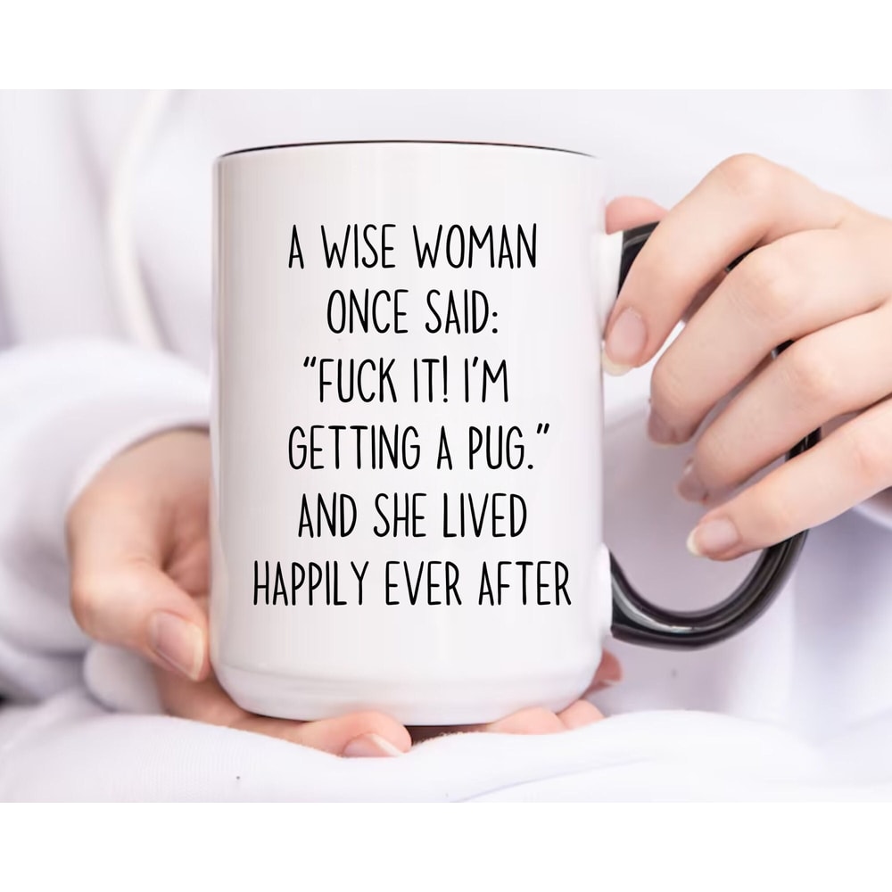 Pug Mug for Pug Mom, Pug Mug Gift for Pug Lovers, Dog Coffee Mug A Wise Woman Once Said Pug Mom Gifts Funny Fuck Mug, Pug Mom Coffee Mug.jpg