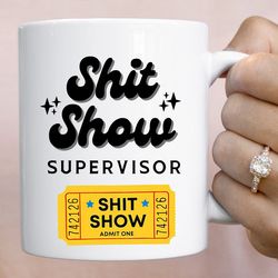 shit show supervisor mug, shit show supervisor gift, funny gift for boss mug gift from employees funny mom coffee mug wi