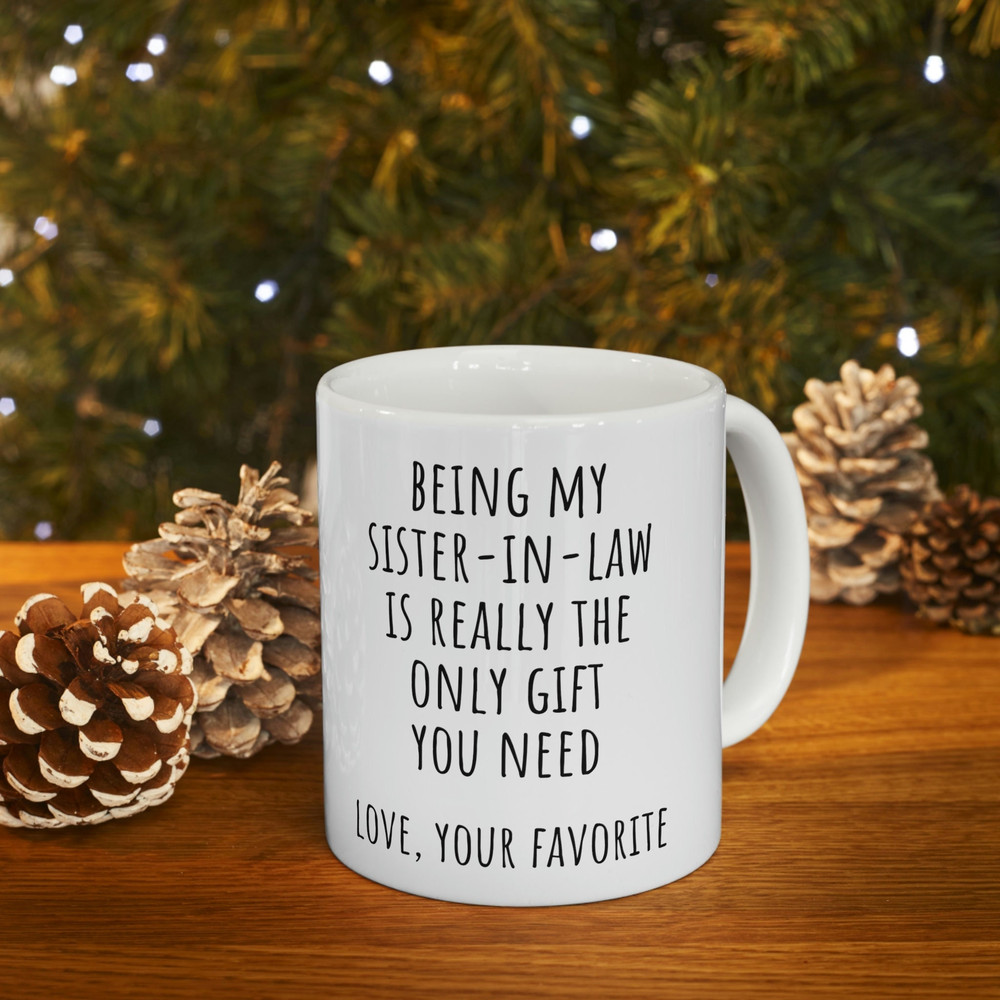 Sister In Law Gift for Sister In Law Mug, Funny Sister In Law Gifts, Sister Wedding Gifts, Being My Sister-in-law Is The Only Gift You Need.jpg