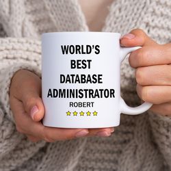 custom name worlds best database administrator mug  coffee tea mugs best database administrator gift personalized mugs w
