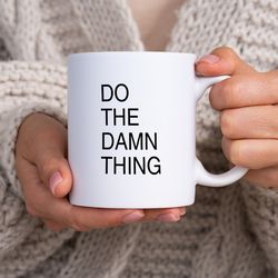 do the damn thing mug mugs with quotes mugs with sayings coffee mug gifts for friends motivation quotes