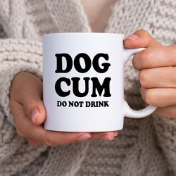 dog cum do not drink mug mugs with sayings mugs with jokes funny mugs
