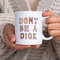 Don't Be a Dick Mug - Best Coffee Mug For Gifts for Friends - Funny Mugs - Funny Gifts - Custom Text Mug.jpg