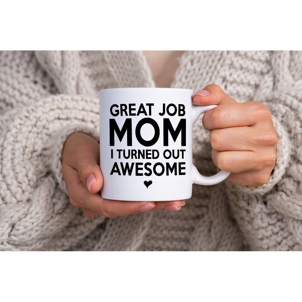 Funny Coffee Mugs - Great Job Mom I Turned Out Awesome - Coffee Mugs - Coffee Mugs Gifts - Funny Gifts For Mom Gifts for Mother.jpg