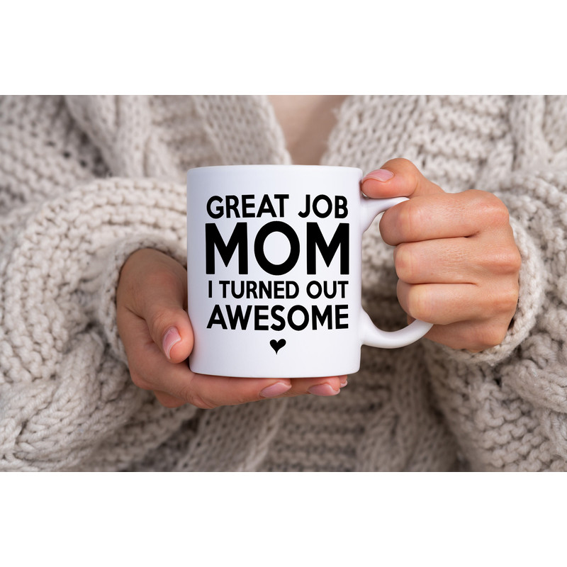 Funny Coffee Mugs - Great Job Mom I Turned Out Awesome - Coffee Mugs - Coffee Mugs Gifts - Funny Gifts For Mom Gifts for Mother.jpg