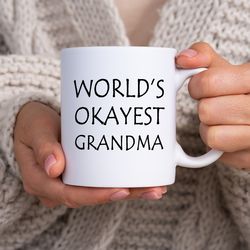 funny coffee mugs  worlds okayest grandma mug  coffee mugs  coffee mugs gifts  mug gifts for grandma gifts for grandmom