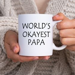 funny coffee mugs  worlds okayest papa  coffee mugs  coffee mugs gifts  funny gifts for papa gifts for dad fathers day g
