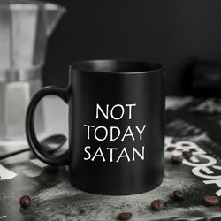 not today satan coffee mug unique coffee mugs  coffee mug gift ideas   mug gifts for friends   mug gifts for him
