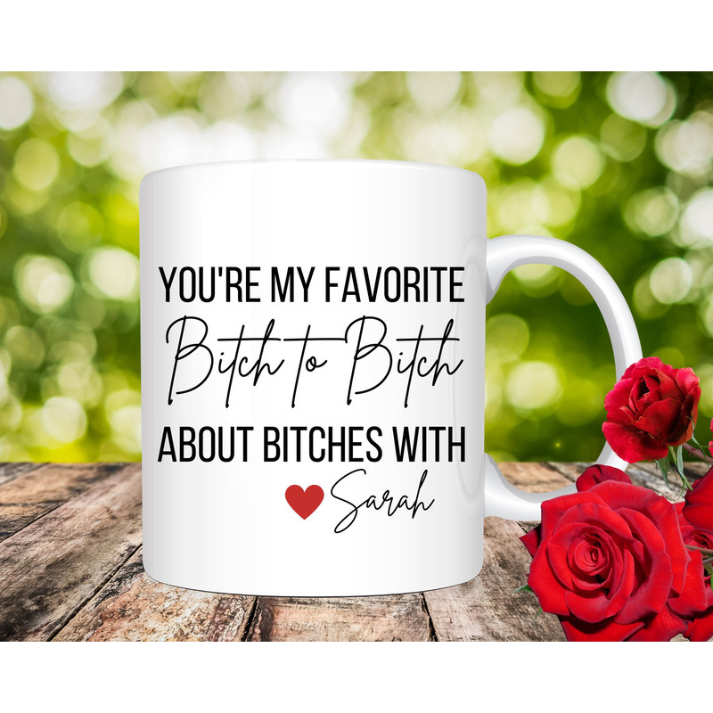 Funny Best Friend Mug, Funny Coffee Mugs, Bitch Mug, You're My Favorite Bitch to Bitch about Bitches With, Funny Friend Gift, Valentines Day.jpg