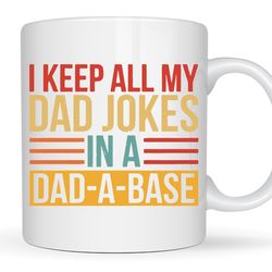 i keep all my dad jokes in a dad-a-base mug, fathers day gift, new dad mug, best dad mug, gift for dad birthday gift dad