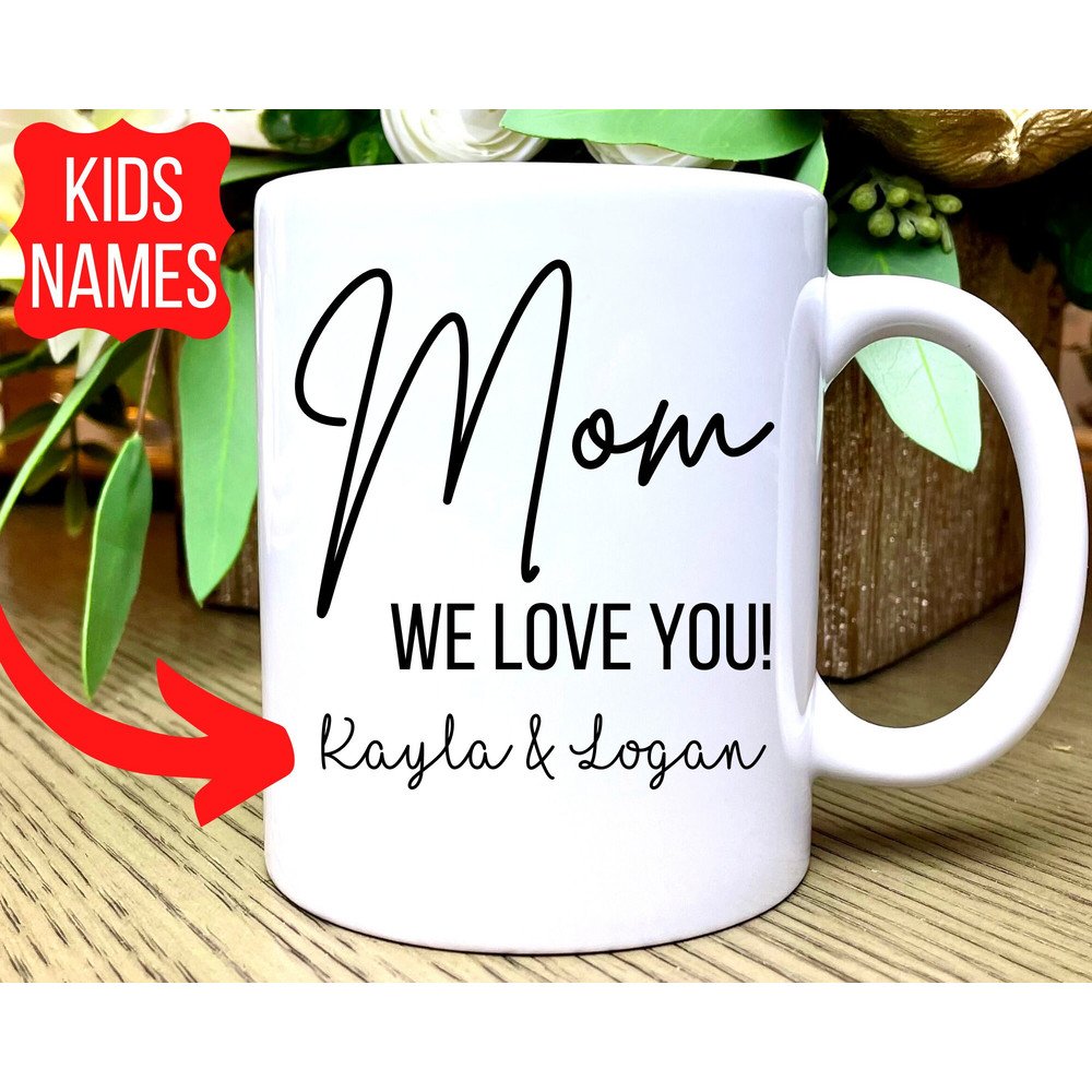 Mom We Love You Mug, Mom Mug with Kids Names, Personalized Mom Mug, Mothers Day Gift, Mothers Day Mug,Mugs for Mom Coffee Mug Mom Coffee Cup.jpg