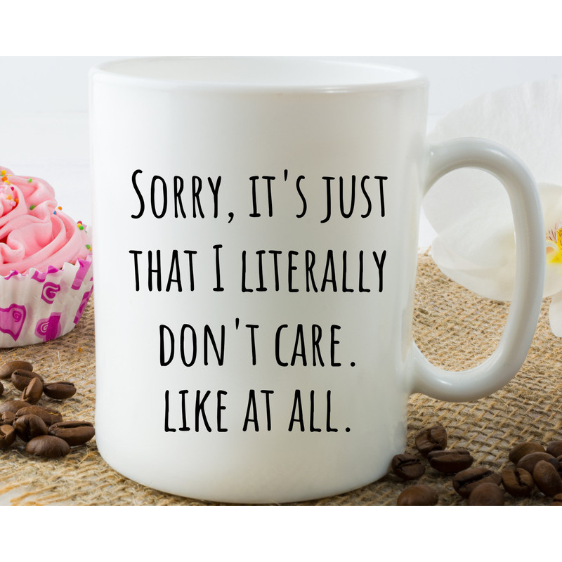 Sorry It's Just That I Literally Don't Care Funny Coffee Mug, Funny Mug, Funny Gift, Sassy Coffee Mug, Camper Mug.jpg