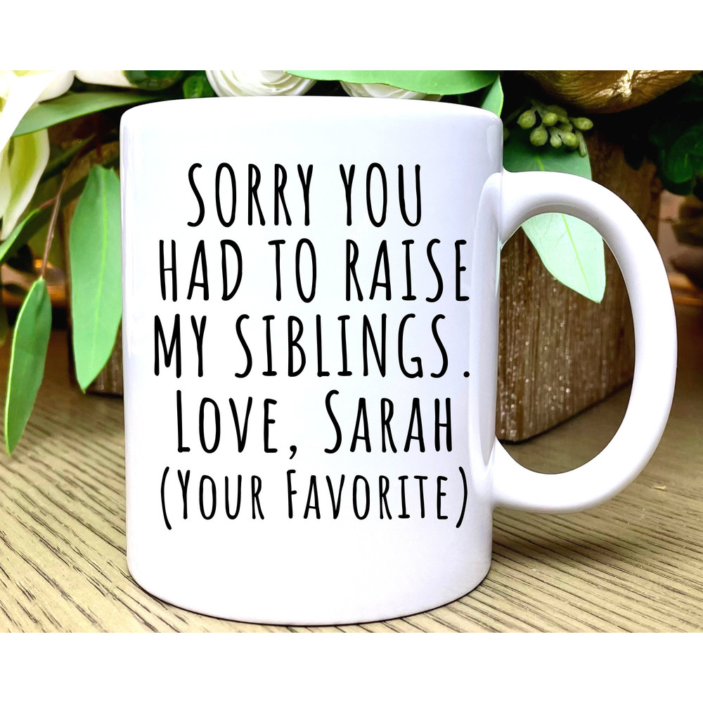 Sorry You Raise Siblings, Mug, Father's Day Gift, Fathers Day Mug, Fathers Day Gift from Daughter, Gift from Son, Personalized Gift for Dad.jpg