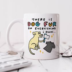 dog fur on everything i own mug personalised gift, dog lover gift, birthday gift, funny gift