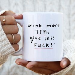 drink more tea, give less fucks mug funny personalised birthday gift, friendship gift, for colleague, coworker