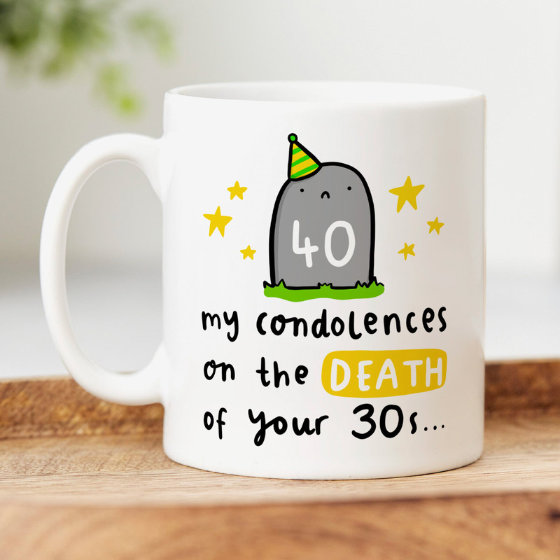 Funny 40th Birthday Mug, Personalised Gift, My Condolences On The Death Of Your Thirties, Joke, For Him, For Her, Milestone Birthday Gift.jpg