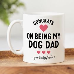 funny dog dad mug congrats on being my dog dad, you lucky fucker, from the dog gift, rude gift