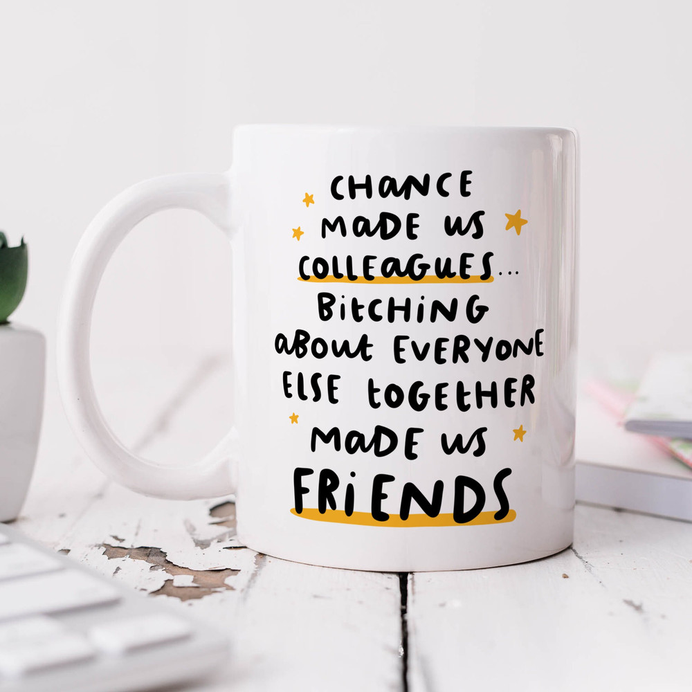 Funny New Job Mug, Work Birthday Mug, Personalised, Chance Made Us Colleagues, Bitching Made Us Friends, Co-Worker, Goodbye Mug, Work Gift.jpg