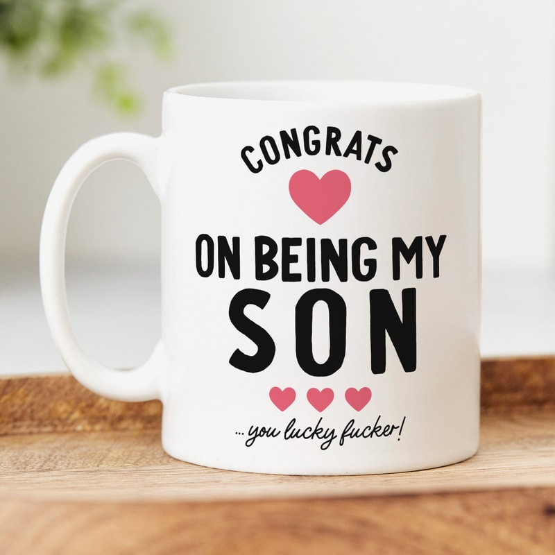 Funny Son Mug - Congrats On Being My Son, You Lucky Fucker, Son Gift, Rude Gift.jpg