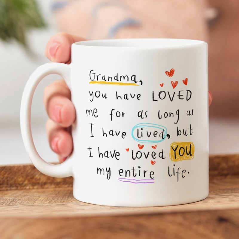 Grandma I Have Loved You My Entire Life, Personalised Grandma Gift, Personalised Mug, Birthday Gift, Best Grandma Gift.jpg