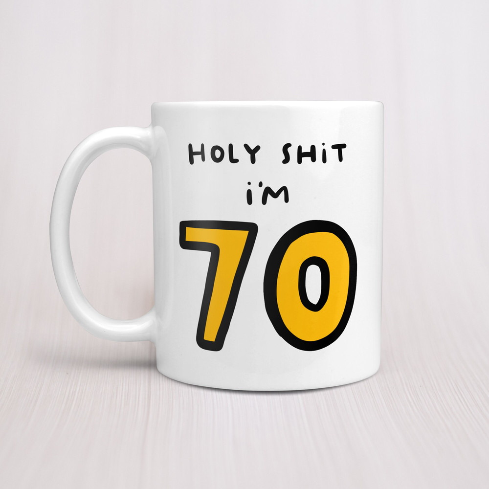 Holy Shit I'm 70 Mug - Funny Personalised 70th Birthday Gift, For Mum, Dad, Auntie, Uncle.jpg