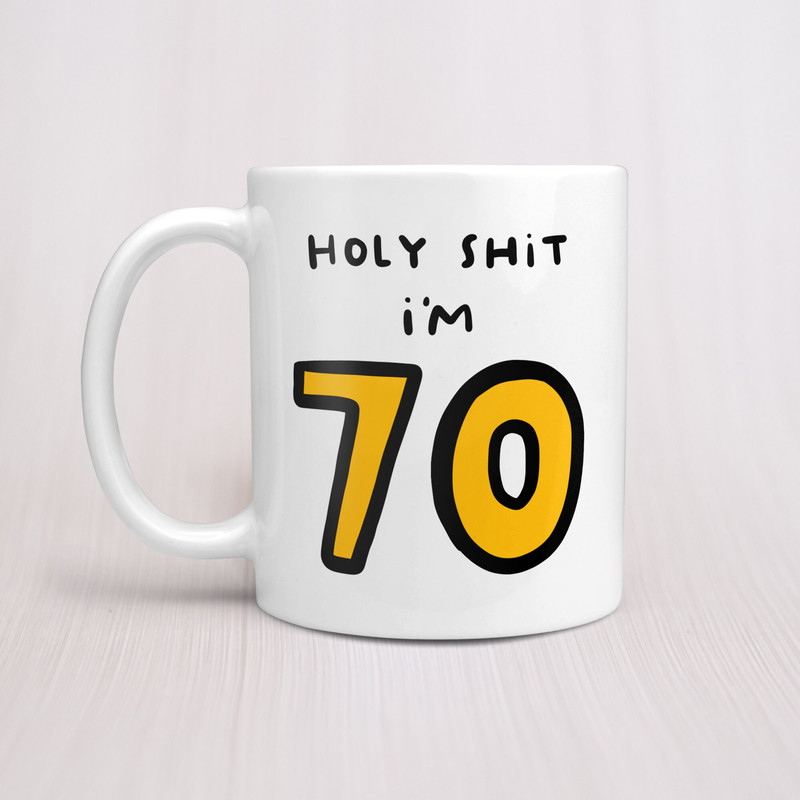 Holy Shit I'm 70 Mug - Funny Personalised 70th Birthday Gift, For Mum, Dad, Auntie, Uncle.jpg