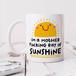 im a mother fucking ray of sunshine mug personalised gift, funny gift, birthday gift, friend gift