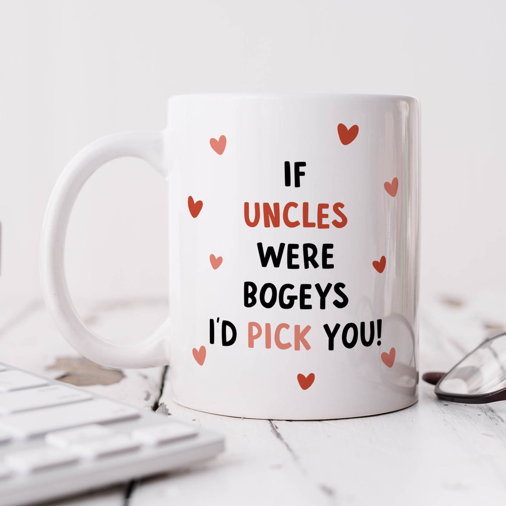 If Uncles Were Bogeys I'd Pick You - Funny Uncle Gift, Best Uncle Gift, Birthday Gift.jpg