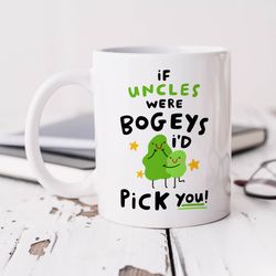 if uncles were bogeys mug   personalised gift, funny uncle gift, birthday gift, best uncle gift, id pick you