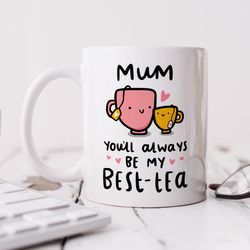 mum, youll always be my best tea mug   funny mum birthday gift, from son, daughter, funny best mother gift, mummy
