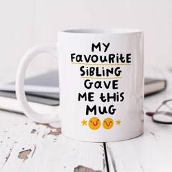 my favourite sibling gave me this mug personalised mug, funny gift for brother, sister, birthday gift, christmas gift