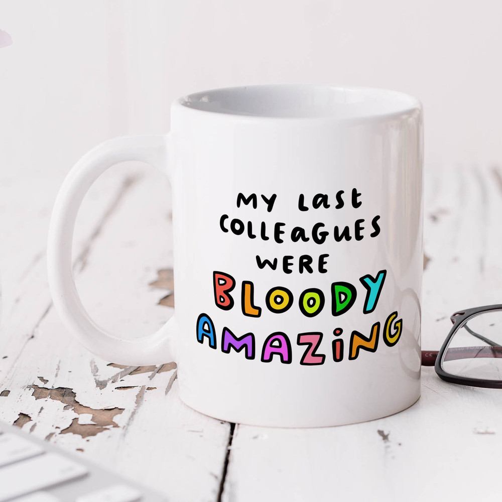My Last Colleagues Were Bloody Amazing Mug - Personalised Gift, Funny New Job Gift, Leaving Gift.jpg