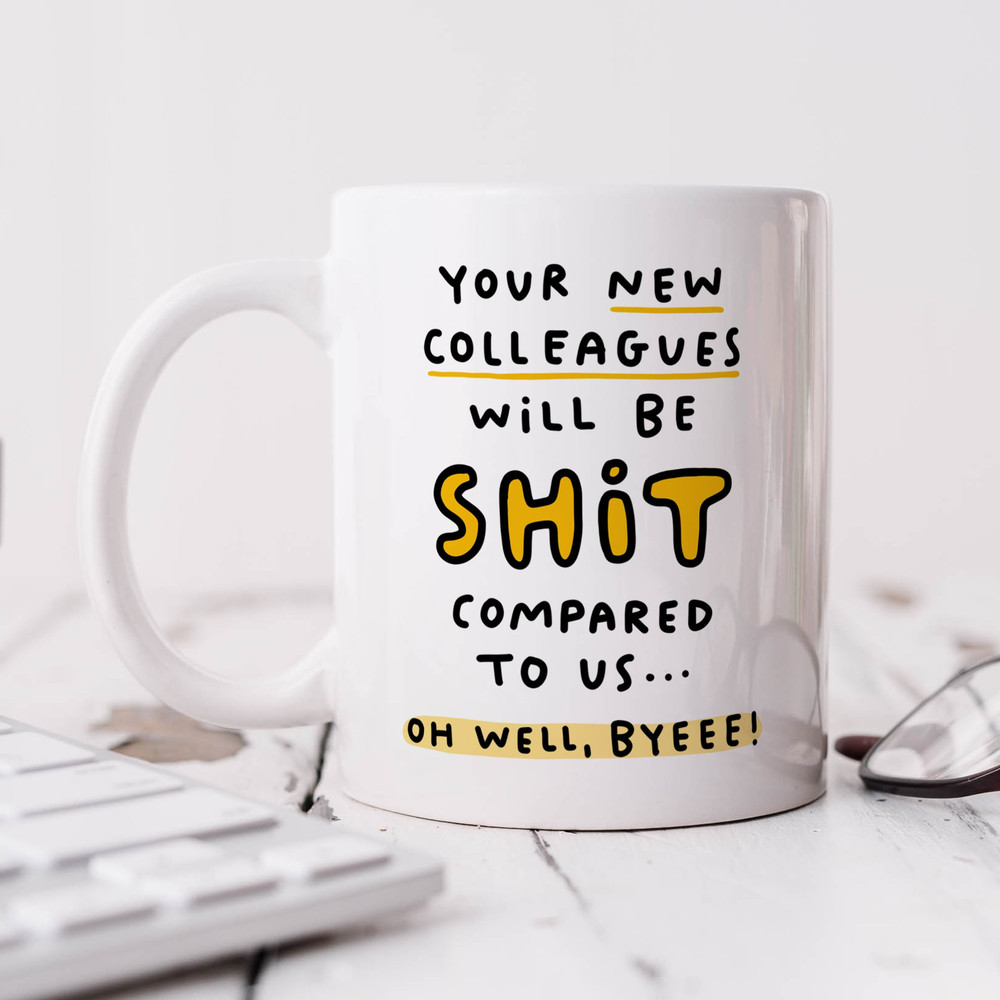 New Colleagues Will Be Shit Compared To Us Mug - Personalised New Job Gift, Funny Mug, Congrats, Leaving Work, Colleague, Work Friend.jpg