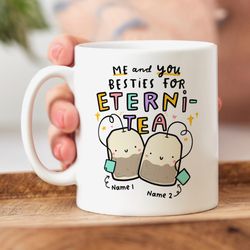 personalised bestie mug, me and you together for eterni tea, best friend gift