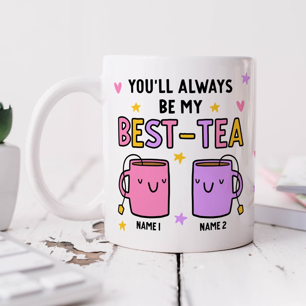 Personalised Mug, You'll Always Be My Best-Tea Mug, Bestie Gift, For Best Friend, Sister, Funny Pun Friendship Gift.jpg