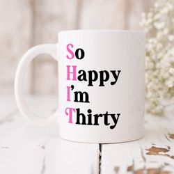 so happy im thirty mug personalised 30th birthday gift, funny milestone birthday gift